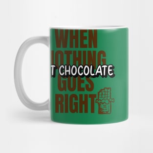 When nothing goes right, eat chocolate. Mug